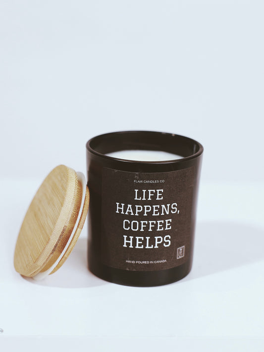 Life Happens, Coffee Helps.